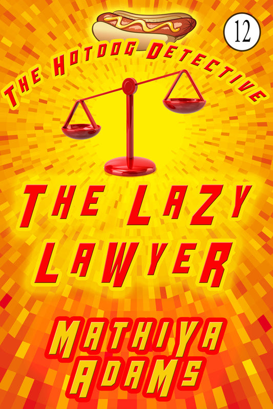 The Lazy Lawyer (Hot Dog Detective Book 12)