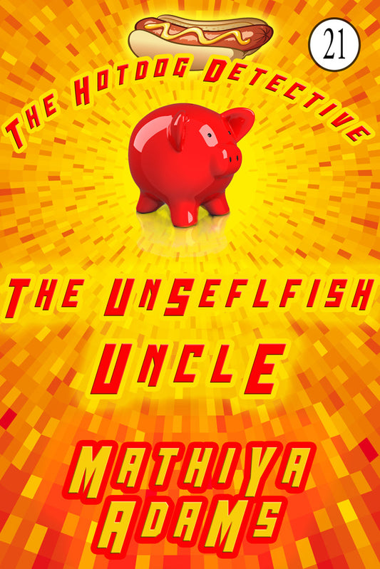 The Unselfish Uncle (Hot Dog Detective Book 21)