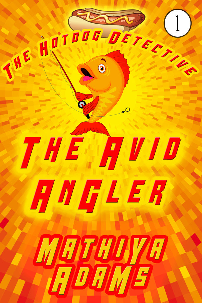 Hot Dog Detective, Book  1 - The Avid Angler