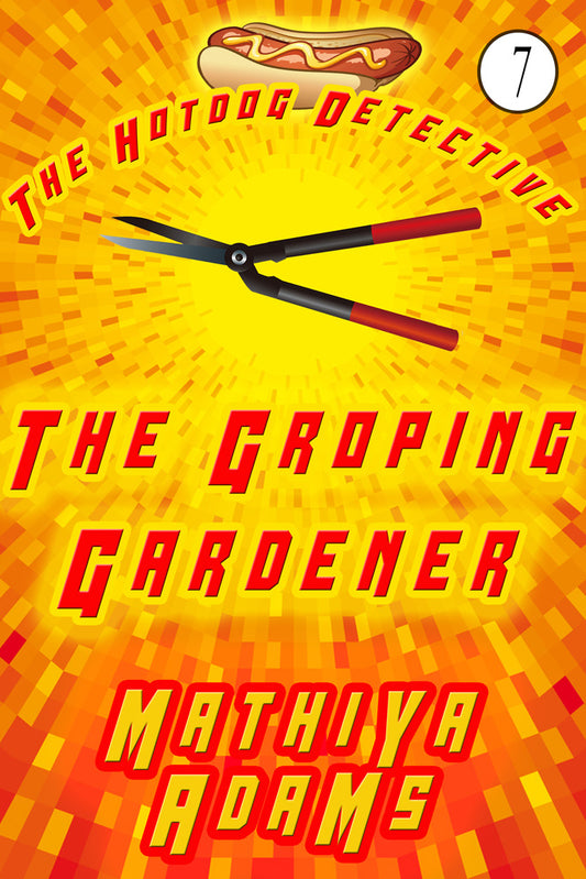 Hot Dog Detective, Book  7 - The Groping Gardener