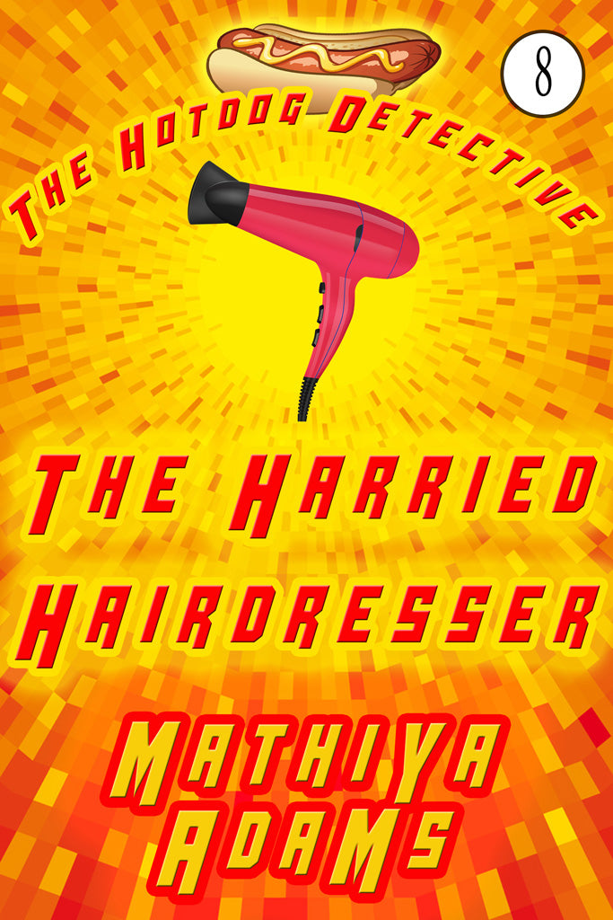 Hot Dog Detective, Book  8 - The Harried Hairdresser