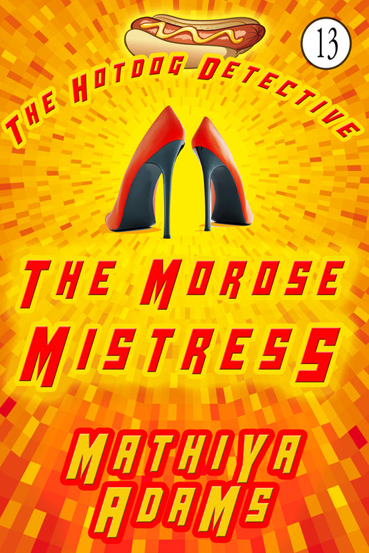 Hot Dog Detective, Book 13 - The Morose Mistress