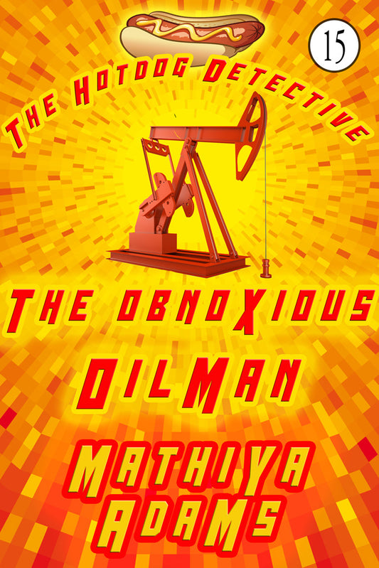Hot Dog Detective, Book 15 - The Obnoxious Oilman