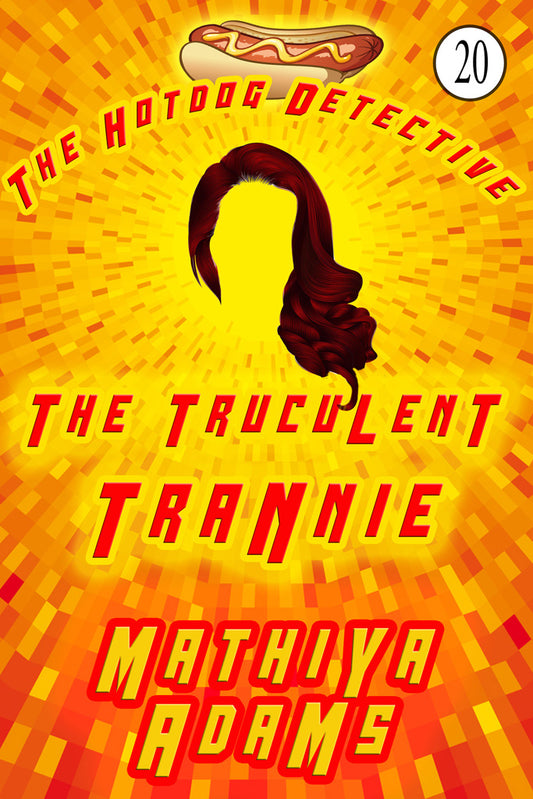 Hot Dog Detective, Book 20 - The Truculent Trannie