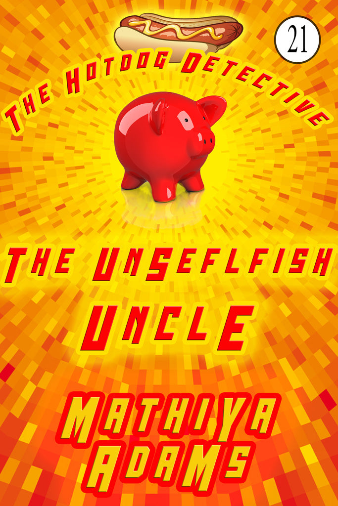 Hot Dog Detective, Book 21 - The Unselfish Uncle