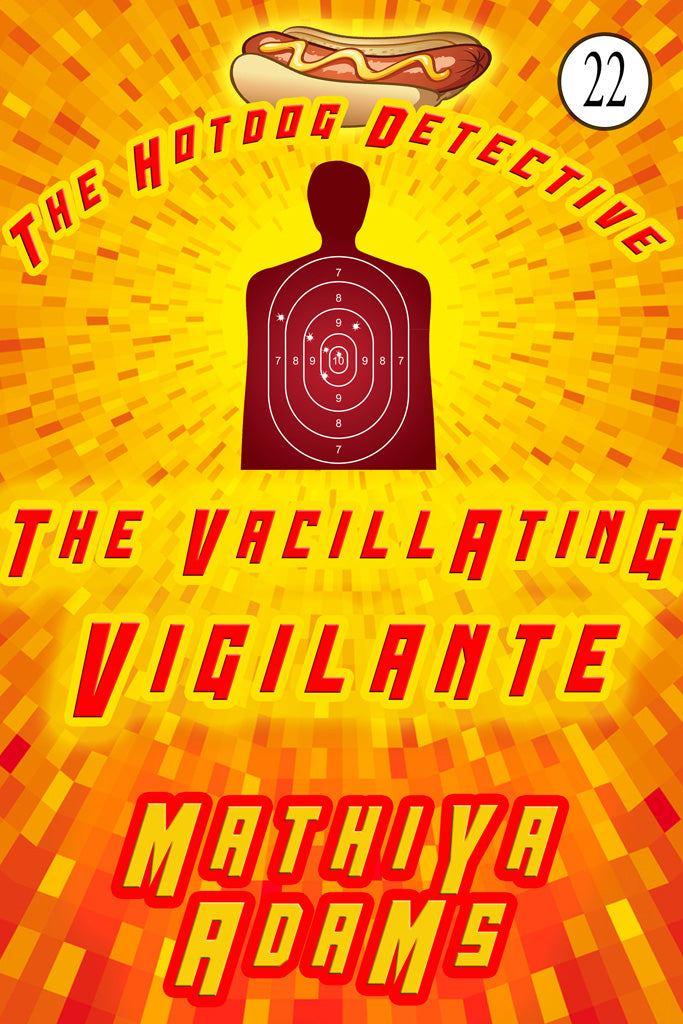 Hot Dog Detective, Book 22 - The Vacillating Vigilante