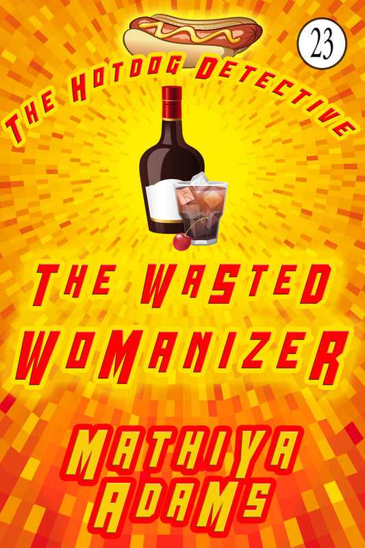 Hot Dog Detective, Book 23 - The Wasted Womanizer