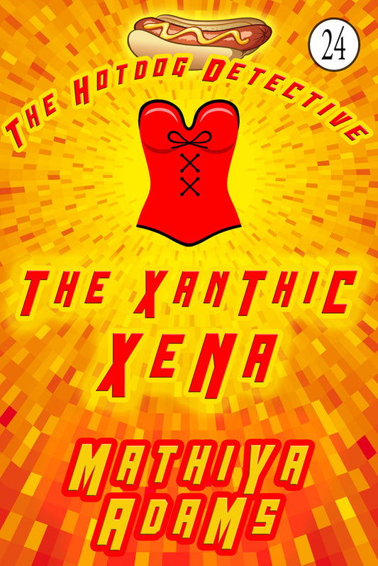 Hot Dog Detective, Book 24 - The Xanthic Xena